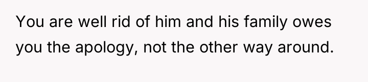 You are well rid of him and his family owes...