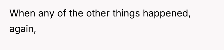 When any of the other things happened, again,