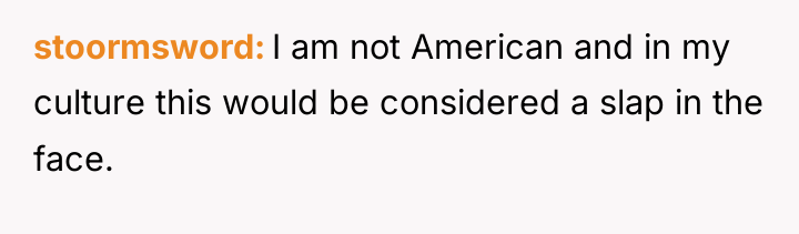 stoormsword I am not American and in my culture this...