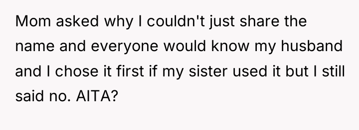 Mom asked why I couldn't just share the name and...