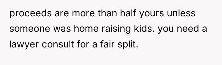 proceeds are more than half yours unless someone was home...