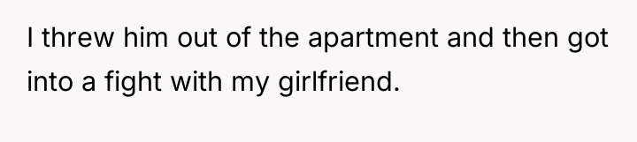 I threw him out of the apartment and then got...