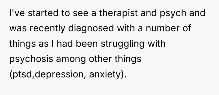 I've started to see a therapist and psych and was...