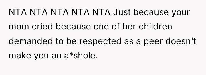 NTA NTA NTA NTA NTA Just because your mom cried...