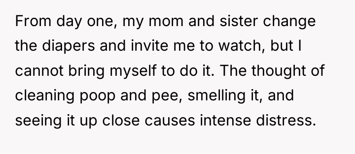 From day one, my mom and sister change the diapers...