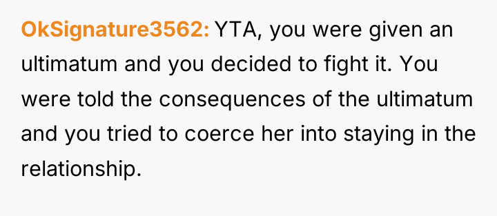 OkSignature3562 YTA, you were given an ultimatum and you decided...