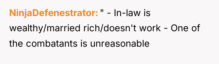 NinjaDefenestrator " - In-law is wealthy/married rich/doesn't work - One...