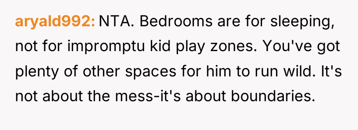 aryald992 NTA. Bedrooms are for sleeping, not for impromptu kid...