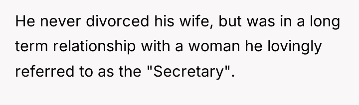 He never divorced his wife, but was in a long...