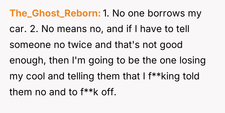 The_Ghost_Reborn 1. No one borrows my car. 2. No means...