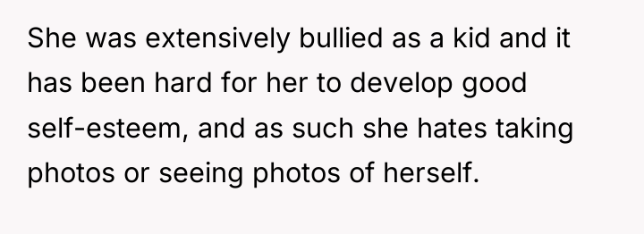 She was extensively bullied as a kid and it has...