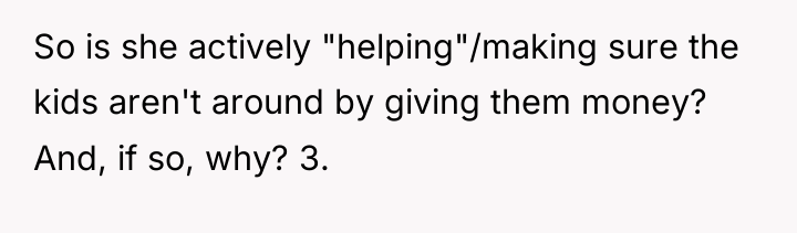 So is she actively "helping"/making sure the kids aren't around...