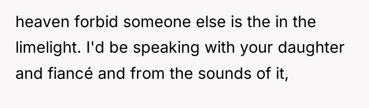 heaven forbid someone else is the in the limelight. I'd...