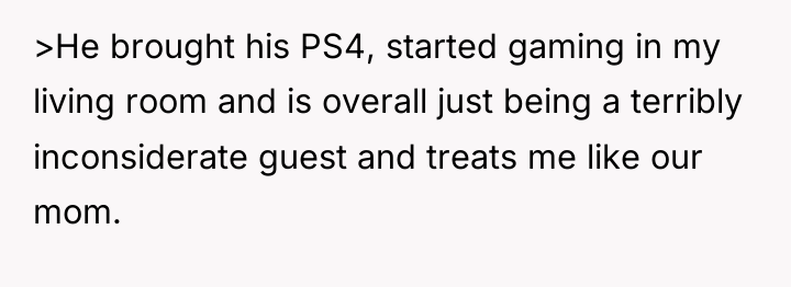 >He brought his PS4, started gaming in my living room...