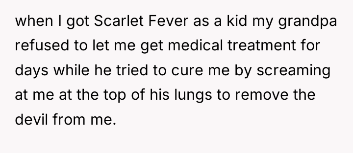 when I got Scarlet Fever as a kid my grandpa...