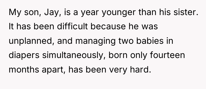 My son, Jay, is a year younger than his sister....