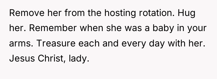 Remove her from the hosting rotation. Hug her. Remember when...