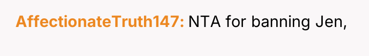 AffectionateTruth147 NTA for banning Jen,