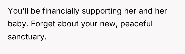 You'll be financially supporting her and her baby. Forget about...