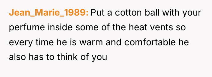 Jean_Marie_1989 Put a cotton ball with your perfume inside some...