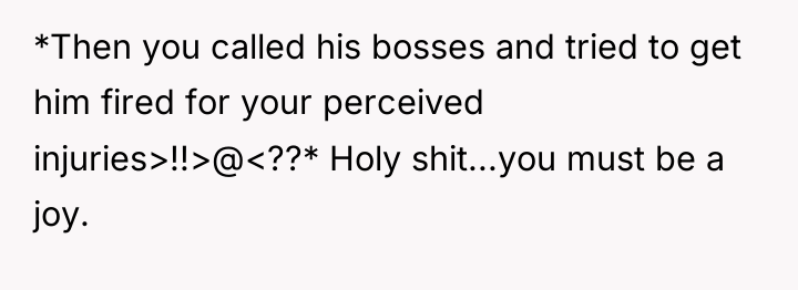 *Then you called his bosses and tried to get him...