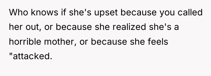Who knows if she's upset because you called her out,...