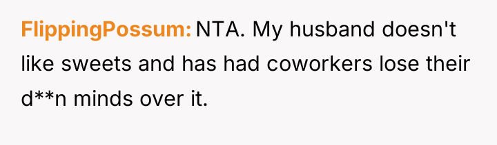 FlippingPossum NTA. My husband doesn't like sweets and has had...