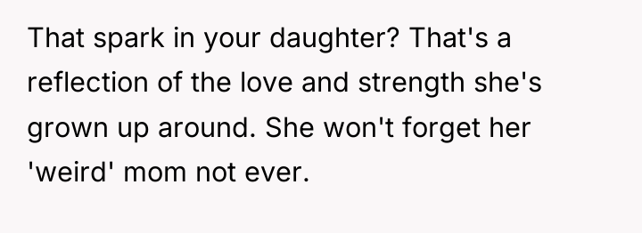That spark in your daughter? That's a reflection of the...