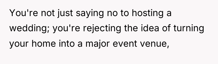 You're not just saying no to hosting a wedding; you're...