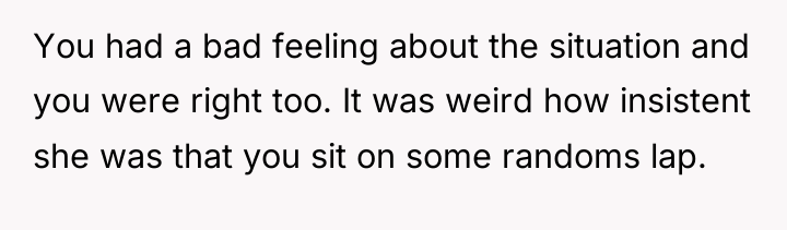 You had a bad feeling about the situation and you...