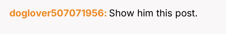 doglover507071956 Show him this post.