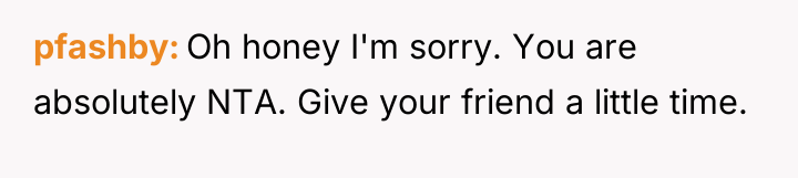 pfashby Oh honey I'm sorry. You are absolutely NTA. Give...