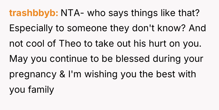 trashbbyb NTA- who says things like that? Especially to someone...