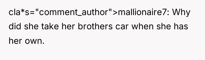 cla*s="comment_author">mallionaire7: Why did she take her brothers car when she...
