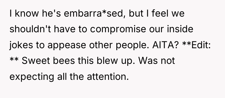 I know he's embarra*sed, but I feel we shouldn't have...