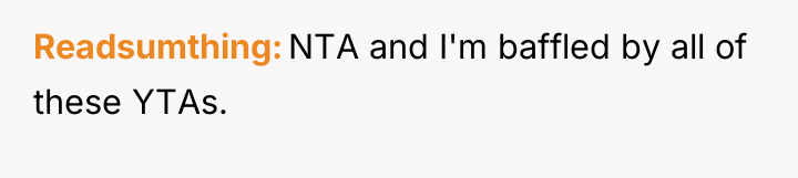 Readsumthing NTA and I'm baffled by all of these YTAs.