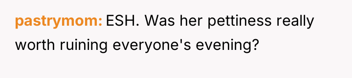 pastrymom ESH. Was her pettiness really worth ruining everyone's evening?