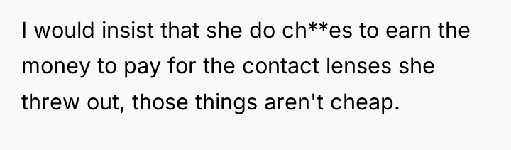 I would insist that she do ch**es to earn the...