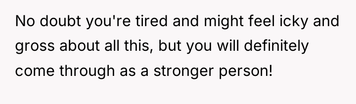 No doubt you're tired and might feel icky and gross...