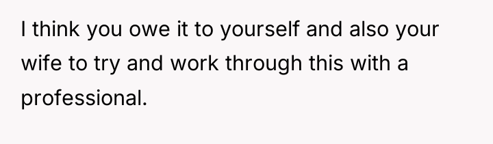 I think you owe it to yourself and also your...