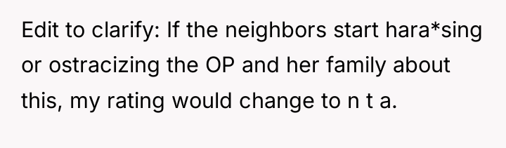 Edit to clarify: If the neighbors start hara*sing or ostracizing...