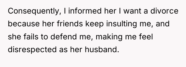 Consequently, I informed her I want a divorce because her...