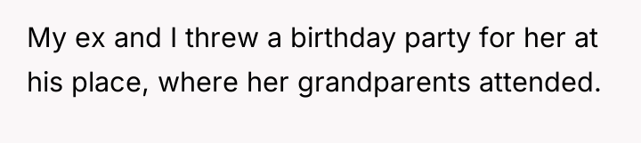 My ex and I threw a birthday party for her...