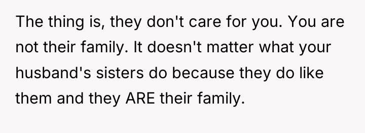 The thing is, they don't care for you. You are...