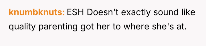 knumbknuts ESH Doesn't exactly sound like quality parenting got her...
