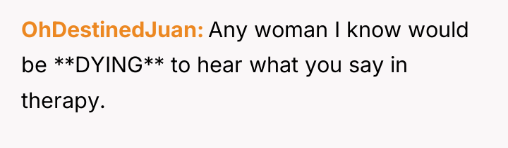 OhDestinedJuan Any woman I know would be **DYING** to hear...