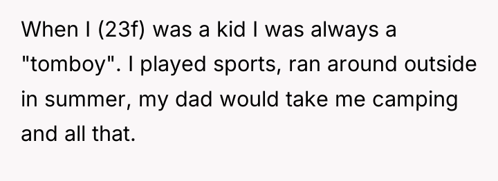 When I (23f) was a kid I was always a...