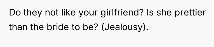 Do they not like your girlfriend? Is she prettier than...