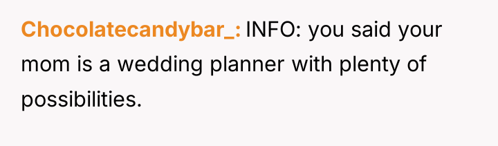 Chocolatecandybar_ INFO: you said your mom is a wedding planner...