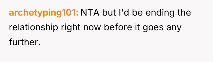 archetyping101 NTA but I'd be ending the relationship right now...